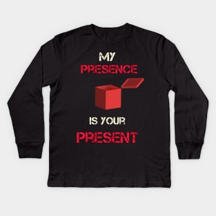 My Presence Is Your Present Funny Work Kids Long Sleeve T-Shirt